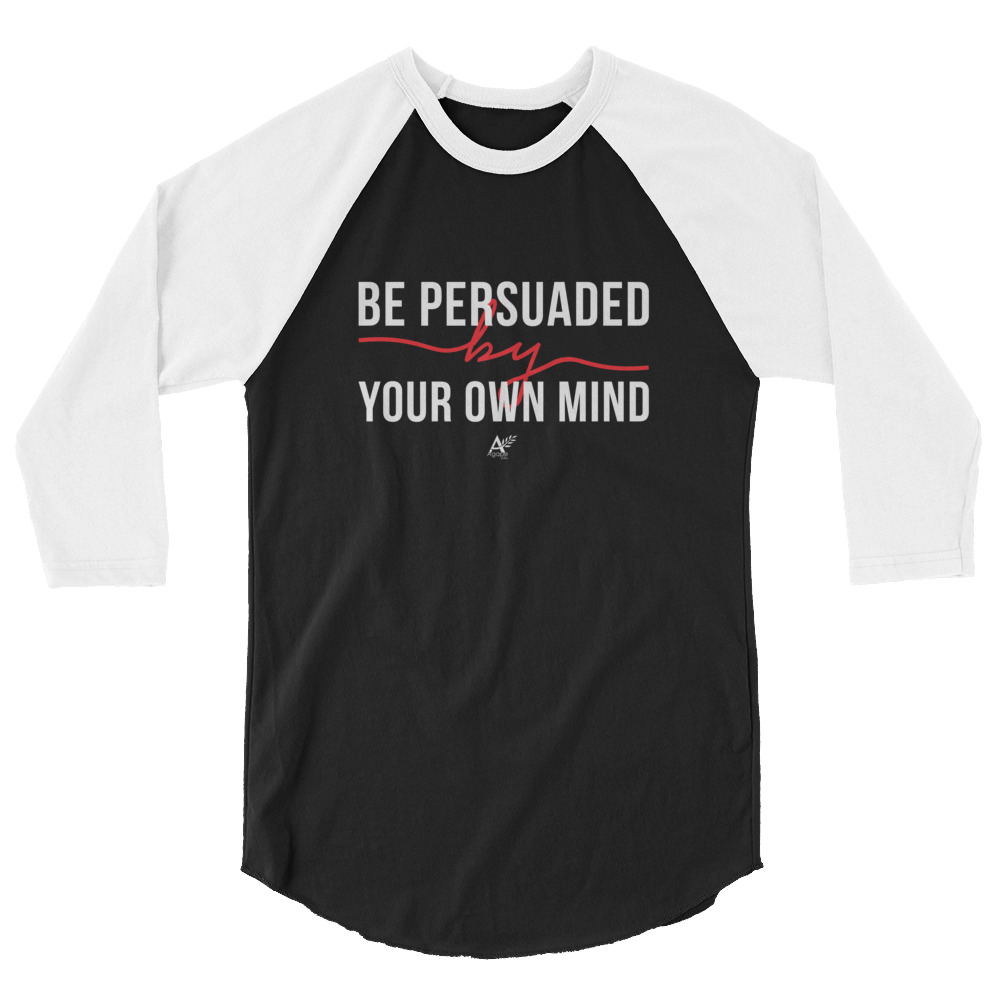 Be Persuaded by Your Own Mind – Men’s Raglan