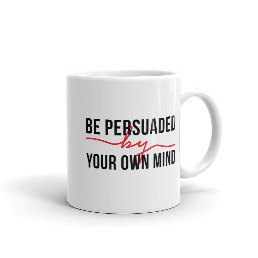 Be Persuaded By Your Own Mind - Mug